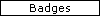 Badges